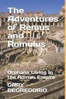 The Adventures of Remus and Romulus: Orphans Living in the Roman Empire 1798426749 Book Cover