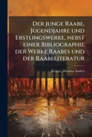 Der Junge Raabe, Jugendjahre Und Erstlingswerke, Nebst Einer Bibliographie Der Werke Raabes Und Der Raabeliteratur 1175924148 Book Cover
