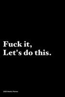 Fuck it, Let's do this.: Jan 1, 2020 to Dec 31, 2020: Daily, Weekly & Monthly View Planner, Funny Notebook Sarcastic Humour Journal, perfect gag gift ... adults, for entrepreneur, for women, for men 167598932X Book Cover