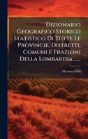 Dizionario Geografico Storico Statistico Di Tutte Le Provincie, Distretti, Comuni E Frazioni Della Lombardia ...... (Italian Edition) 1024592561 Book Cover
