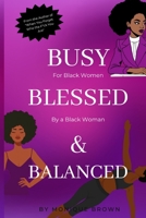 Busy, Blessed, & Balanced: For Black Women, By a Black Woman B0DQ1HC9TY Book Cover