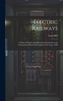 Electric Railways: A Series of Papers and Discussions Presented at the International Electrical Congress in St. Louis, 1904 1020361816 Book Cover