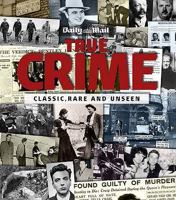 True Crime: Classic, Rare and Unseen 095579496X Book Cover