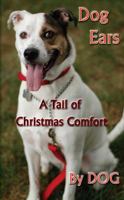 Dog Ears: A Tail of Christmas Comfort 0982658974 Book Cover