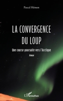 La convergence du loup: Une course poursuite vers l'Arctique (French Edition) 2140207815 Book Cover