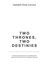 Two Thrones, Two Destinies: The Basic Foundational Truths: Understanding the Rewards of Christ and the Final Judgment of the Lost B0FNJXL16T Book Cover