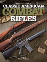 The Gun Digest Book of Classic American Combat Rifles 1440230153 Book Cover