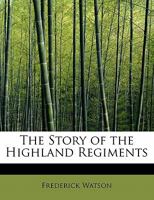 The Story of the Highland Regiments B0BMW398CT Book Cover