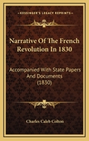 Narrative Of The French Revolution In 1830: Accompanied With State Papers And Documents 1166195597 Book Cover