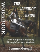 The Warrior Bride: God's Kingdom Advancing Through Spiritual Warfare 1926489411 Book Cover