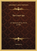 The Court-Spy: Or Memoirs Of St. J-M-S’s 1166146677 Book Cover