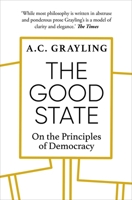 The Good State: On the Principles of Democracy 1786079321 Book Cover