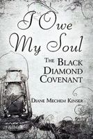 I Owe My Soul: The Black Diamond Covenant 1605632392 Book Cover