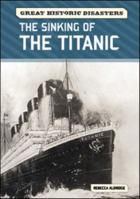The Sinking of the Titanic (Great Historic Disasters) 0791096432 Book Cover