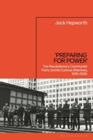 'Preparing for Power': The Revolutionary Communist Party and Its Curious Afterlives, 1976-2020 1350242403 Book Cover