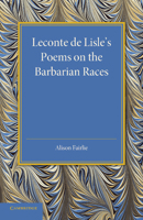 LeConte de Lisle's Poems on the Barbarian Races 1107437873 Book Cover