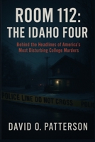 Room 112: The Idaho Four: Behind the Headlines of America’s Most Disturbing College Murders B0FJ73DJZQ Book Cover