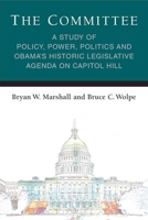 The Committee: A Study of Policy, Power, Politics and Obama's Historic Legislative Agenda on Capitol Hill 0472053833 Book Cover