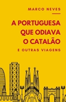 A Portuguesa que Odiava o Catalão: e outras viagens (Portuguese Edition) B0CK3H51PZ Book Cover