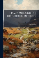 James Mill Und Die Historische Methode (1908) 1147246076 Book Cover