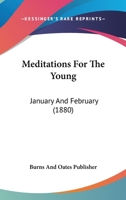 Meditations For The Young: January And February 1120325706 Book Cover