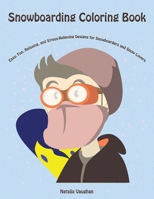 Snowboarding Coloring Book: Easy, Fun, Relaxing, and Stress-Relieving Designs for Snowboarders and Snow Lovers B0882LBL4X Book Cover