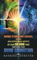 Bowing to Our Divine Essence, Within And Suppressing aspects of our ego-mind That impedes our Divine connection 1982289643 Book Cover