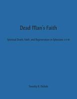 Dead Man's Faith: Spiritual Death, Faith, and Regeneration in Ephesians 2:1-10 1945413999 Book Cover