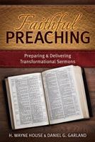 Faithful Preaching: Preparing & Delivering Transformational Sermons 1942614071 Book Cover