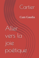 Aller vers la joie poétique: Cum Gaudia (French Edition) B0DD7WLFKD Book Cover
