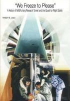 "We Freeze to Please": A History of NASA's Icing Research Tunnel and the Quest for Flight Safety 1493600516 Book Cover