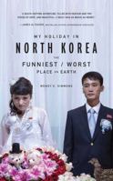 My Holiday in North Korea: The Funniest/Worst Place on Earth 0795347049 Book Cover