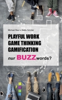 Playful Work, Game Thinking, Gamification - nur Buzzwords? 3758387655 Book Cover