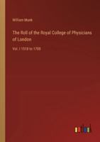 The Roll of the Royal College of Physicians of London: Vol. I 1518 to 1700 3368658786 Book Cover