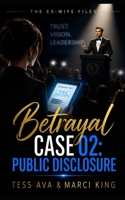 Betrayal Case 02: Public Disclosure: A gripping women's fiction tale of infidelity, public scandal, and sweet karma (The Ex-Wife Files) B0H7YS5KVV Book Cover