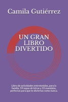 UN GRAN LIBRO DIVERTIDO: Libro de actividades entretenidas, para la familia. 59 sopas de letras y 33 mandalas, perfectas para que te diviertas como nunca. B0915GWXDV Book Cover