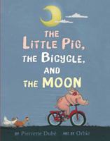 The Little Pig, the Bicycle, and the Moon 153441472X Book Cover