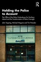Holding the Police to Account: The Office of the Police Ombudsman for Northern Ireland and the Transformation of Police Oversight 1032864052 Book Cover