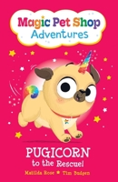 Pugicorn to the Rescue! (Magic Pet Shop Adventures #1) 1523536969 Book Cover