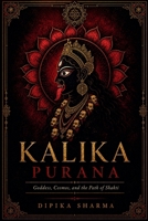 Kalika Purana: Goddess, Cosmos, and the Path of Shakti B0H6Y2KHWT Book Cover
