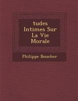 Tudes Intimes Sur La Vie Morale 1249976219 Book Cover