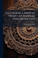 Lace album; a series of twenty-six plates of designs for lace 1171828217 Book Cover