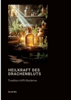 Heilkraft des Drachenbluts: Tradition trifft Moderne (German Edition) 3384475801 Book Cover
