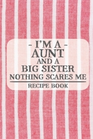 I'm a Aunt and a Big Sister Nothing Scares Me Recipe Book: Blank Recipe Book to Write in for Women, Bartenders, Drink and Alcohol Log, Document all ... for Women, Wife, Mom, Aunt (6x9 120 pages) 1673245595 Book Cover