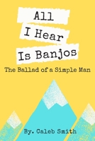 All I Hear Is Banjos: The Ballad of a Simple Man (The Simple Man) B08GVGMYZC Book Cover