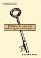 Unlocking Mission and Eschatology in Youth Ministry 0310670810 Book Cover