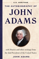 The Autobiography of John Adams (U.S. Heritage): with Diaries and Other Writings from the 2nd President of the United States 1630062618 Book Cover