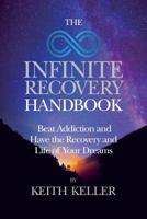 The Infinite Recovery Handbook: Beat Addiction and Have the Recovery and Life of Your Dreams 096006690X Book Cover