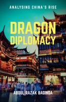 Dragon Diplomacy: Analysing China's Rise 1839750154 Book Cover