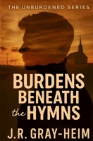 Burdens Beneath the Hymns: The Unburdened Series - Book 1 1737362686 Book Cover